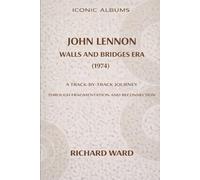 Iconic Albums John Lennon The Walls and Bridges Era (1974): A Track-by-Track Journey Through Fragmentation and Reconnection: 8