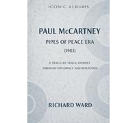 Iconic Albums Paul McCartney The Pipes of Peace Era (1983): A Track by Track Journey Through Diplomacy and Reflection