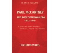 Iconic Albums - Paul McCartney - The Red Rose Speedway Era - (1972-1973): A Track-by-Track Journey through a Rock & Roll rebirth