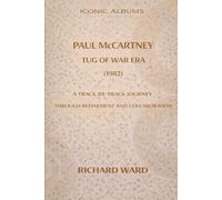 Iconic Albums Paul McCartney The Tug of War Era (1980): A Track-by-Track Journey Through Refinement and Collaboration: 11