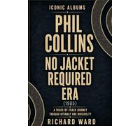 Iconic Albums Phil Collins No Jacket Required Era (1985): A Track-by-Track Journey Through Intimacy and Invisibility
