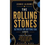 Iconic Albums The Rolling Stones Between The Buttons Era (1967): A Track-by-Track Journey Through The Album That Refined The Stone's Sound And Defined A New Chapter In Their Evolution