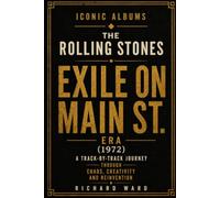 Iconic Albums The Rolling Stones Exile on Main St. Era (1972): A Track-by-Track Journey Through Chaos, Creativity and Reinvention