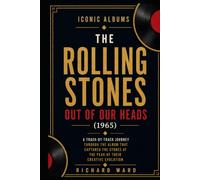 Iconic Albums The Rolling Stones Out of our Heads (1965): A Track-by-Track Journey Through The Album That Captured The Stones At The Peak of Their Creative Evolution