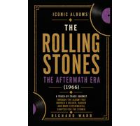 Iconic Albums The Rolling Stones The Aftermath Era (1966): A Track-by-Track Journey Through The Album That Marked A Bolder, Darker And More Experimental Chapter For The Stones