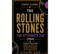 Iconic Albums The Rolling Stones The Aftermath Era (1966): A Track-by-Track Journey Through The Album That Marked A Bolder, Darker And More Experimental Chapter For The Stones