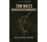 Iconic Albums - Tom Waits - Swordfishtrombones