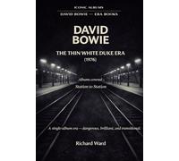 Iconic Albuns - David Bowie Era - The Thin White Duke Era (1976) Station to Station: A Single Album Era - Dangerous, Brilliant and Transitional