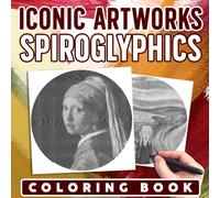 Iconic Artworks Spiroglyphics Coloring Book: One-Color Coloring Pages for Adults, Beautiful Spiral Puzzles Featuring Famous Masterpieces for Teens, Adults to Relax and Have Fun