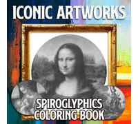 Iconic Artworks Spiroglyphics Coloring Book: Spiral Coloring Pages to Create Masterpieces Easily with One Color, Great Gift for Relaxation & Stress Relief