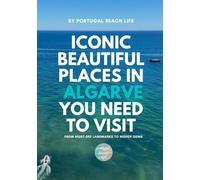 Iconic Beautiful Places in Algarve You Need To Visit: From Must-See Landmarks to Hidden Gems (The Portugal Iconic Travel Collection)