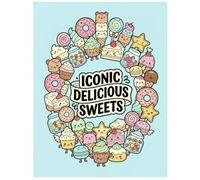 Iconic delicious sweets: Cute Desserts and Candy Illustrations for Relaxation, Stress Relief and Creative Coloring (ICONICS - Adult Coloring Books)