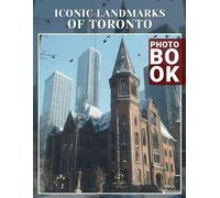Iconic Landmarks of Toronto Photo Book: Explore 40 Stunning Images Showcasing Toronto's Unique Architectural Wonders And Attractions