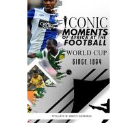 Iconic Moments of Africa at the Football World Cup since 1934