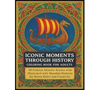 Iconic Moments Through History Coloring Book For Adults: 50 Famous Historic Scenes Illustrated with Mandala Patterns for Stress Relief and Creativity
