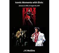 Iconic Moments with Elvis: January 8, 1935, to August 16, 1977