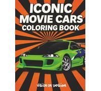 Iconic Movie Cars Coloring Book: Legendary Cars from Movies - Classic & Modern Vehicles for Kids, Teens, and Adults