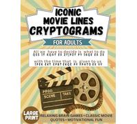 Iconic Movie Lines Large Print Cryptograms for Adults: Decode 350 Inspirational Movie Quotes Uplifting Sayings & Motivational Puzzles for Relaxation and Brain Boosting