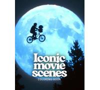 Iconic movie scenes Coloring Book: A stunning collection of over 75 legendary images from the most beloved movies of all time, now transformed into ... colouring pages for adults and teens.