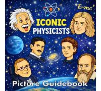 Iconic Physicists Picture Guidebook: Fun and Fascinating Facts about Physicists - Physics Book For Kids