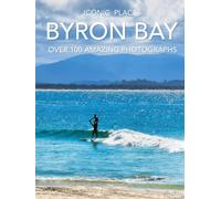 Iconic Places - Byron Bay: Over 100 Amazing Full Color Photographs of This Iconic Australian Surfing Town in this Hardcover Coffee Table Book
