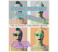 ICONIC POP ART POLAROIDS: THE ULTIMATE COLORING BOOK (POP ART COLORING BOOK SERIES)