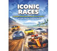ICONIC RACES: Legendary Motorsport Events Around the World - A High-Octane Racing Coloring Book