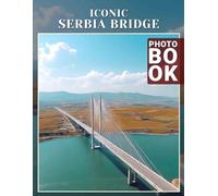 Iconic Serbia Bridge Photo Book: Stunning Images Showcasing Serbia's Architectural Marvels and Scenic Views
