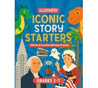 Iconic Story Starters: 100 Fun & Creative Writing Prompts for Young Writers (Grades 3-7)