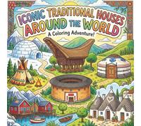 Iconic Traditional Houses Around the World: A Fun Educational Geography Coloring Book for Kids, Featuring Traditional Houses, World Cultures, and Global Homes