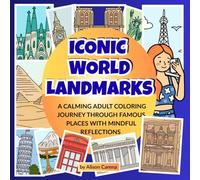 ICONIC WORLD LANDMARKS: A Calming Adult Coloring Journey Through Famous Places With Mindful Reflections