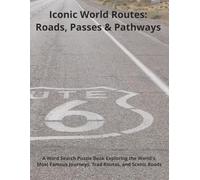 Iconic World Routes: Roads, Passes & Pathways: A Word Search Puzzle Book Exploring the World’s Most Famous Journeys, Trade Routes, and Scenic Roads (Travel & Discovery)