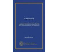 Iconoclasts: a book of dramatists: Ibsen, Strindberg, Becque, Hauptmann, Sudermann, Hervieu, Gorky, Duse and d'Annunzio, Maeterlinck and Bernard Shaw