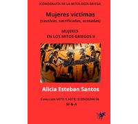 ICONOGRAFÍA DE LA MITOLOGÍA GRIEGA Mujeres víctimas (cautivas, sacrificadas, acosadas): MUJERES EN LOS MITOS GRIEGOS II