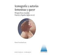 Iconografía y autorías femeninas y queer: Perspectivas cruzadas Francia y España (siglos XIX-XX) (INTERLINGUA)