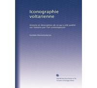 Iconographie voltarienne: histoire et description de ce qui a été publié sur Voltaire par l'art contemporain