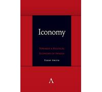 Iconomy: Towards a Political Economy of Images (Anthem symploke Studies in Theory)