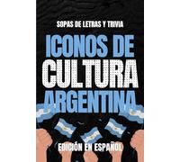Iconos de Cultura Argentina: Sopa de Letras y Trivia sobre los Íconos Culturales de la Argentina - Libro Educativo para Adultos y Estudiantes (Edición en Español) (Iconos de Cultura Suramérica)