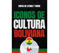 Iconos de Cultura Boliviana: Sopa de Letras y Trivia sobre los Íconos Culturales de Bolivia - Libro Educativo para Adultos y Estudiantes (Edición en Español) (Iconos de Cultura Suramérica)