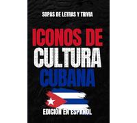 Iconos de Cultura Cubana: Edición Española: Sopa de Letras y Trivia en Español para Adultos, Fans de la Cultura Cubana y la Nostalgia (Iconos de Cultura Caribe Latino)