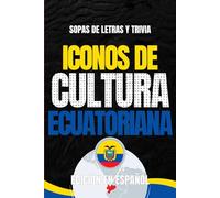 Iconos de Cultura Ecuatoriana: Sopa de Letras y Trivia sobre los Íconos Culturales del Ecuador - Libro Educativo para Adultos y Estudiantes (Edición en Español)