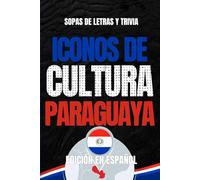 Iconos de Cultura Paraguaya: Sopa de Letras y Trivia sobre los Íconos Culturales de Paraguay - Libro Educativo para Adultos y Estudiantes (Edición en Español) (Iconos de Cultura Suramérica)