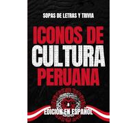 Iconos de Cultura Peruana: Sopa de Letras y Trivia sobre los Íconos Culturales del Perú - Libro Educativo para Adultos y Estudiantes (Edición en Español) (Iconos de Cultura Suramérica)