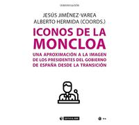 ICONOS DE LA MONCLOA: Una aproximación a la imagen de los presidentes del gobierno de España desde la Transición: 714 (Manuales)