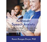 iConquer Speech Anxiety: A Workbook to Help You Overcome Your Nervousness About Public Speaking