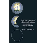 Icons and Iconoclasm in Japanese Buddhism: Kukai And Dogen On The Art Of Enlightenment