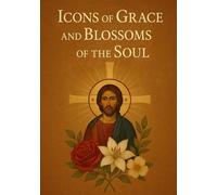 Icons of Grace and Blossoms of the Soul