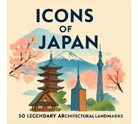 Icons of Japan: 50 Legendary Architectural Landmarks