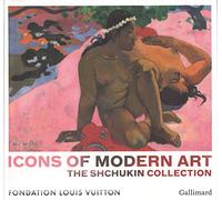 Icons of Modern Art: The Shchukin Collection: The Shchukin Collection: Fondation Louis Vuiton October 22, 2016-March 5, 2017