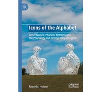 Icons of the Alphabet: Letter Names, Phonetic Notation and the Phonology and Orthography of English
